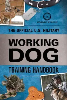 The Official U.S. Military Working Dog Training Handbook, Paperback/Department of Defense