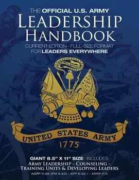 The Official US Army Leadership Handbook - Current Edition: Full-Size 8.5" x 11" Format - For Leaders Everywhere: Includes "Counseling" and "Training, Paperback/Carlile Media
