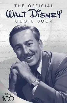 The Official Walt Disney Quote Book: Over 300 Quotes with Newly Researched and Assembled Material by the Staff of the Walt Disney Archives, Hardcover/Walter Disney