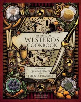 The Official Westeros Cookbook: Recipes from Game of Thrones and House of the Dragon, Hardback/Joanne Bourne