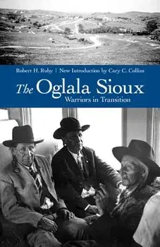 The Oglala Sioux: Warriors in Transition, Paperback/Robert H. Ruby