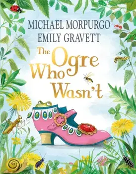 The Ogre Who Wasn't. A wild and funny fairy tale from the bestselling duo, Hardback/Michael Morpurgo