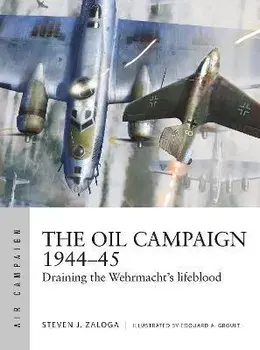 The Oil Campaign 1944-45. Draining the Wehrmacht's lifeblood, Paperback/Steven J. Zaloga
