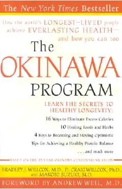 The Okinawa Program: How the World's Longest-Lived People Achieve Everlasting Health--And How You Can Too - Bradley J. Willcox