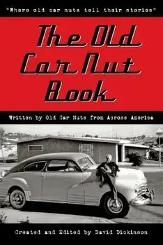 The Old Car Nut Book: Where Old Car Nuts Tell Their Stories, Paperback/David Dickinson