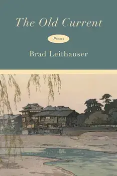 The Old Current. Poems, Hardback/Brad Leithauser