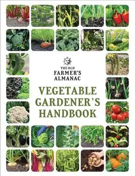 The Old Farmer's Almanac Vegetable Gardener's Handbook, Paperback/Old Farmer's Almanac