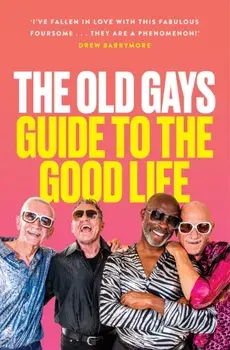 The Old Gays’ Guide to the Good Life, Hardback/Jessay Martin