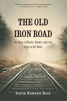 The Old Iron Road. An Epic of Rails, Roads, and the Urge to Go West, Paperback/David Haward Bain