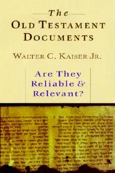 The Old Testament Documents: Are They Reliable Relevant?, Paperback/Walter C. Kaiser