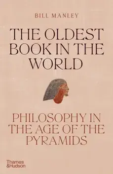 The Oldest Book in the World. Philosophy in the Age of the Pyramids, Hardback/Bill Manley