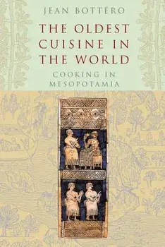 The Oldest Cuisine in the World: Cooking in Mesopotamia, Paperback/Jean Bottero