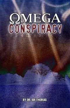 The Omega Conspiracy: Satan's Last Assault on God's Kingdom - I. D. E. Thomas
