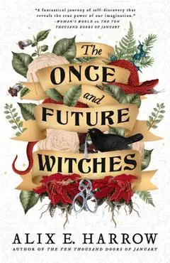 The Once and Future Witches - Alix E. Harrow