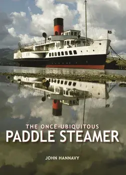 The Once-Ubiquitous Paddle Steamer, Hardback/John Hannavy
