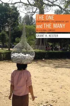 The One and the Many: Contemporary Collaborative Art in a Global Context, Paperback/Grant H. Kester