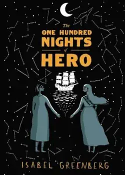 The One Hundred Nights of Hero: A Graphic Novel, Hardcover/Isabel Greenberg