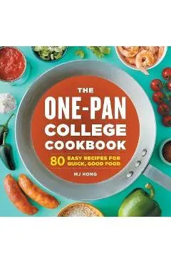 The One-Pan College Cookbook: 80 Easy Recipes for Quick, Good Food - Mj Hong