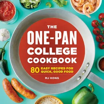 The One-Pan College Cookbook: 80 Easy Recipes for Quick, Good Food, Paperback/Mj Hong