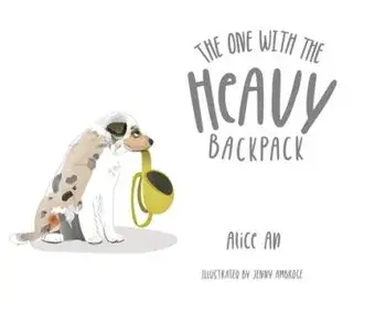 The One With the Heavy Backpack, Hardcover/Alice An