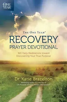 The One Year Recovery Prayer Devotional: 365 Daily Meditations Toward Discovering Your True Purpose, Paperback/Katie Brazelton