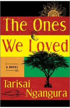 The Ones We Loved - Tarisai Ngangura