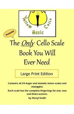 The Only Cello Scale Book You Will Ever Need - Large Print Edition: Large Print Edition - Sheryl Smith