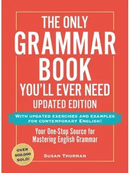 The Only Grammar Book You'll Ever Need, Updated Edition. Your One-Stop Source for Mastering English Grammar, Paperback/Susan Thurman