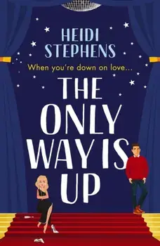 The Only Way Is Up. An absolutely hilarious and feel-good romantic comedy, Paperback/Heidi Stephens