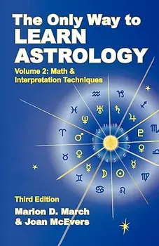 The Only Way to Learn about Astrology, Volume 2, Third Edition, Paperback (3rd Ed.)/Marion D. March