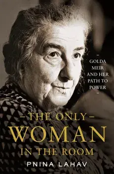 The Only Woman in the Room. Golda Meir and Her Path to Power, Paperback/Pnina Lahav