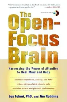 The Open-Focus Brain: Harnessing the Power of Attention to Heal Mind and Body 'With CDROM', Paperback/Les Fehmi