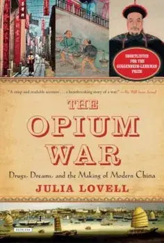 The Opium War: Drugs, Dreams, and the Making of Modern China, Paperback/Julia Lovell