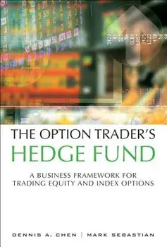 The Option Trader's Hedge Fund: A Business Framework for Trading Equity and Index Options (Paperback), Paperback/Dennis A. Chen
