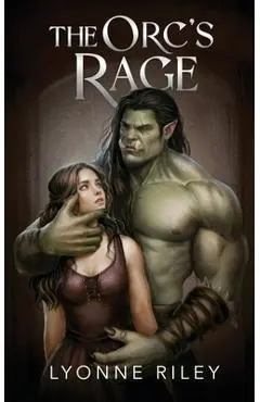 The Orc's Rage: A Dark Romance - Lyonne Riley