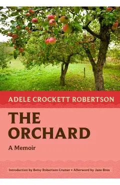 The Orchard: A Memoir - Adele Crockett Robertson