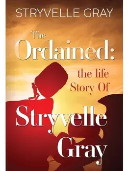 The Ordained: The Life Story Of Stryvelle Gray, Paperback/Stryvelle Gray