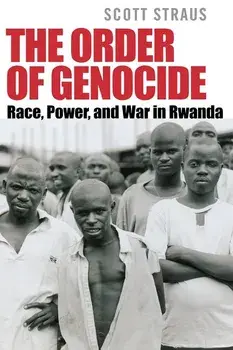 The Order of Genocide: Race, Power, and War in Rwanda, Paperback/Scott Straus
