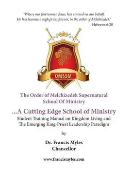 The Order of Melchizedek Supernatural School of Ministry, Paperback/Dr Francis Myles Chancellor