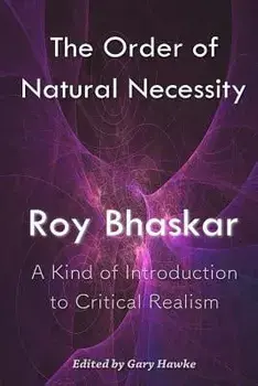 The Order of Natural Necessity: A Kind of Introduction to Critical Realism, Paperback/Roy Bhaskar