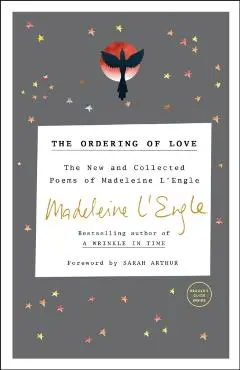 The Ordering of Love: The New and Collected Poems of Madeleine l'Engle - Madeleine L'engle