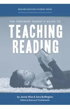 The Ordinary Parent's Guide to Teaching Reading, Revised Edition Student Book - Jessie Wise