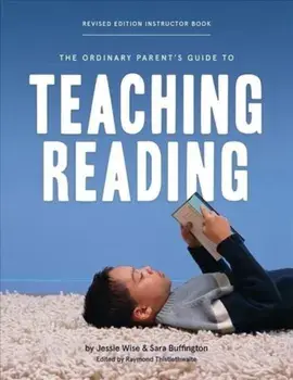 The Ordinary Parent's Guide to Teaching Reading, Revised Edition Instructor Book, Paperback/Jessie Wise