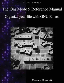 The Org Mode 9 Reference Manual: Organize Your Life with GNU Emacs, Paperback/Carsten Dominik