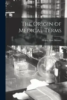 The Origin of Medical Terms, Paperback/Henry Alan Skinner