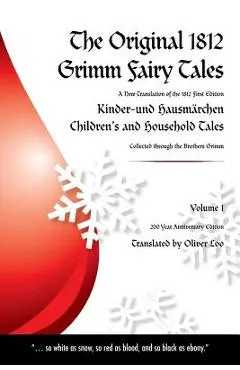 The Original 1812 Grimm Fairy Tales: A New Translation of the 1812 First Edition Kinder und Hausmärchen Childrens and Household Tales (1812 Childrens - Oliver Loo