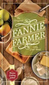 The Original Fannie Farmer 1896 Cookbook: The Boston Cooking School, Hardcover/Fannie Merritt Farmer
