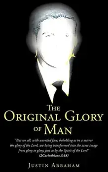 The Original Glory of Man, Paperback/Justin Abraham