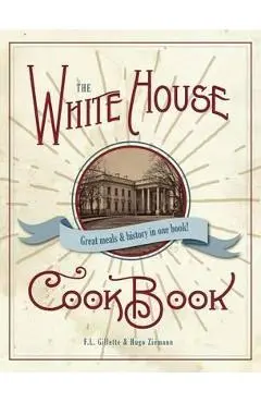 The Original White House Cook Book, 1887 Edition - F. L. Gillette