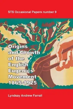 The Origins and Growth of the English Eugenics Movement, 1865-1925, Paperback/Lyndsay Andrew Farrall
